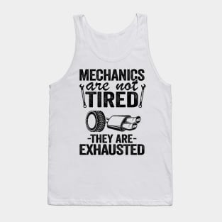 Mechanics Are Not Tired They Are Exhausted Auto Mechanic Tank Top